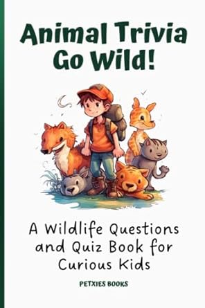 animal trivia go wild wildlife questions and quiz book for curious kids 1st edition petxies books b0c1j7x9r2,