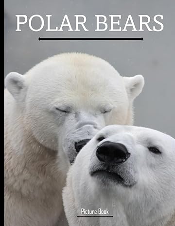 polar bears discover the arctics majestic wonders a captivating polar bear photo book for all ages 40 cute