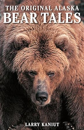alaska bear tales 1st edition larry kaniut 0882402323, 978-0882402321