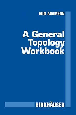 a general topology workbook 1st edition iain t adamson 081763844x, 978-0817638443