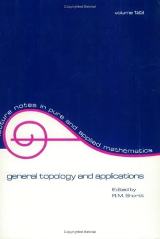 general topology and applications 1st edition shortt 0824783492, 978-0824783495