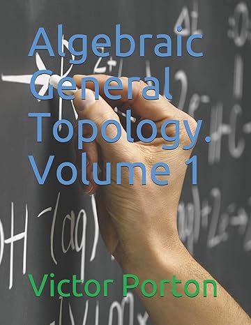 algebraic general topology volume 1 1st edition victor porton 5161081767, 978-5161081761