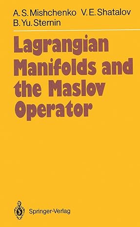 lagrangian manifolds and the maslov operator 1st edition aleksandr s mishchenko ,viktor e shatalov ,boris yu