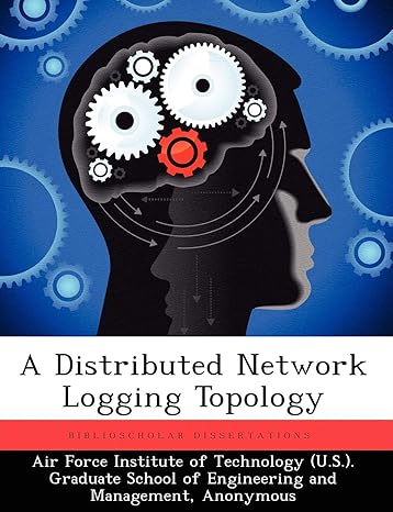 a distributed network logging topology 1st edition nicholas eli fritts 1249449618, 978-1249449614