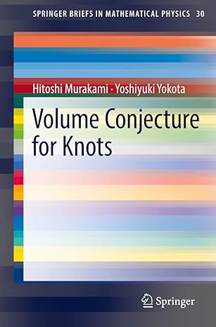 volume conjecture for knots 1st edition hitoshi murakami ,yoshiyuki yokota 9811311498, 978-9811311499