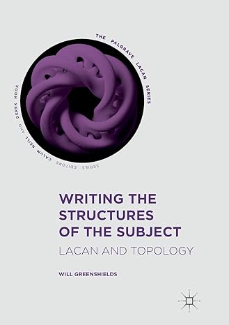 writing the structures of the subject lacan and topology 1st edition will greenshields 3319837613,