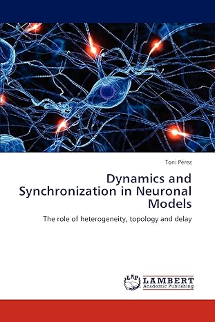 dynamics and synchronization in neuronal models the role of heterogeneity topology and delay 1st edition toni