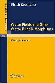 vector fields and other vector bundle morphisms a singularity approach 81198th edition ulrich koschorke