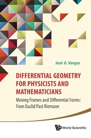 differential geometry for physicists and mathematicians moving frames and differential forms from euclid past