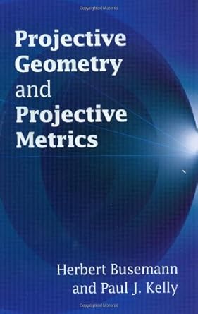 projective geometry and projective metrics 1st edition herbert busemann ,paul j kelly ,mathematics b008slks0k