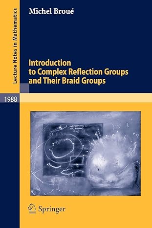 introduction to complex reflection groups and their braid groups 1st edition michel broue 3642111742,