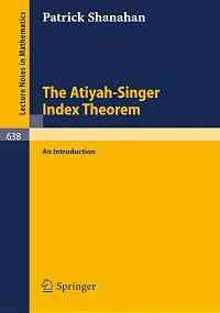 the atiyah singer index theorem 78197th edition p shanahan 3540086609, 978-3540086604