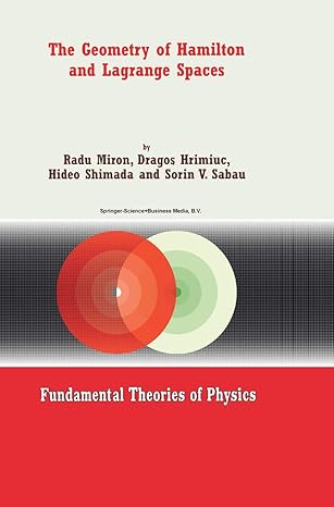 the geometry of hamilton and lagrange spaces 2002nd edition r miron ,dragos hrimiuc ,hideo shimada ,sorin v