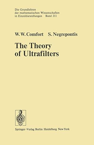 the theory of ultrafilters 1st edition w w comfort ,s negrepontis 3642657826, 978-3642657825