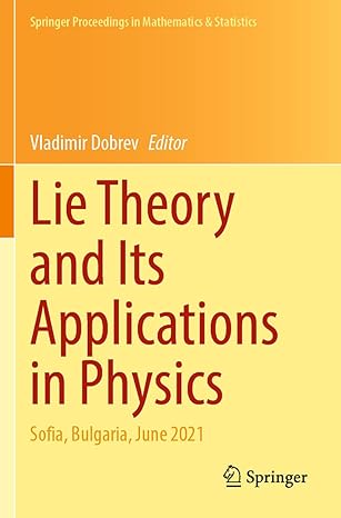 lie theory and its applications in physics sofia bulgaria june 2021 1st edition vladimir dobrev 9811947538,