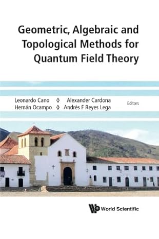 geometric algebraic and topological methods for quantum field theory proceedings of the 2013 villa de leyva