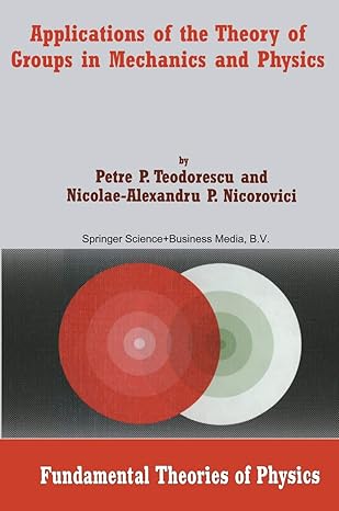 applications of the theory of groups in mechanics and physics 1st edition petre p teodorescu ,nicolae a p