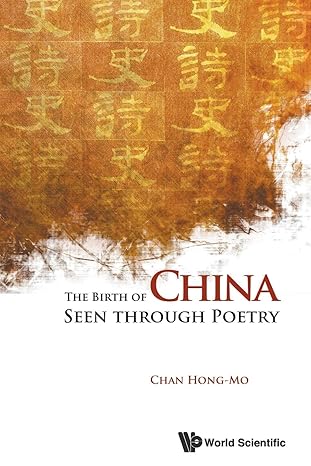 the birth of china seen through poetry 1st edition hong mo chan 9814335339, 978-9814335331