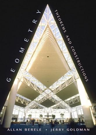 geometry theorems and constructions 1st edition allan berele ,jerry goldman 0130871214, 978-0130871213