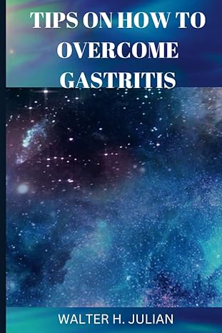 tips on how to overcome gastritis 1st edition walter h julian b0bnv1p9xw, 979-8366619882