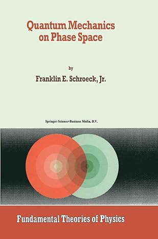 quantum mechanics on phase space 1996th edition franklin e schroeck jr 9048146399, 978-9048146390