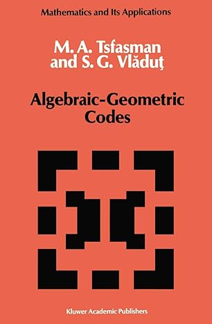 algebraic geometric codes 1st edition m tsfasman ,s g vladut 1402003358, 978-1402003356