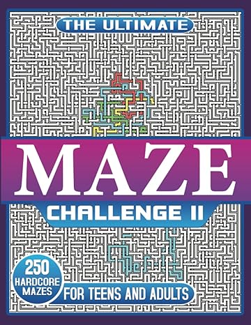 the ultimate maze challenge ii 250 hardcore mazes for teens and adults 1st edition feline puzzles press