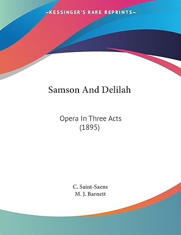 samson and delilah opera in three acts 1st edition c saint saens ,m j barnett 1437021484, 978-1437021486