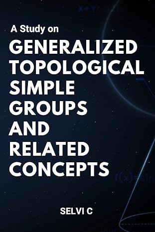 a study on generalized topological simple groups and related concepts 1st edition selvi c 4480463135,