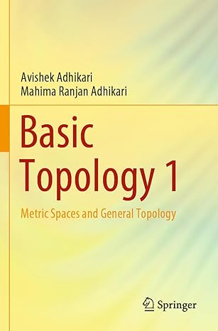 basic topology 1 metric spaces and general topology 1st edition avishek adhikari ,mahima ranjan adhikari