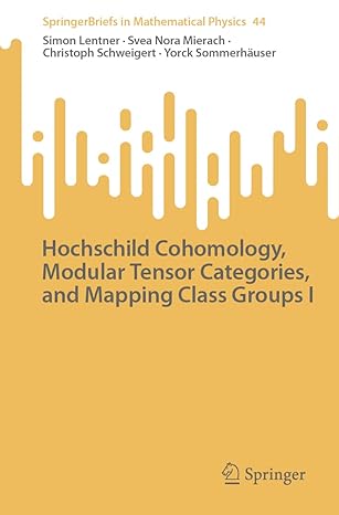 hochschild cohomology modular tensor categories and mapping class groups i 1st edition simon lentner ,svea