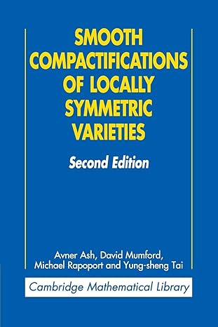 smooth compactifications of locally symmetric varieties 2nd edition avner ash ,david mumford ,michael