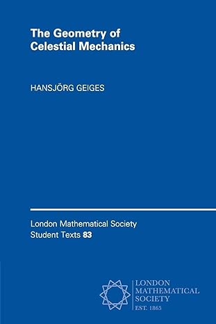 the geometry of celestial mechanics 1st edition hansjorg geiges 1107564808, 978-1107564800