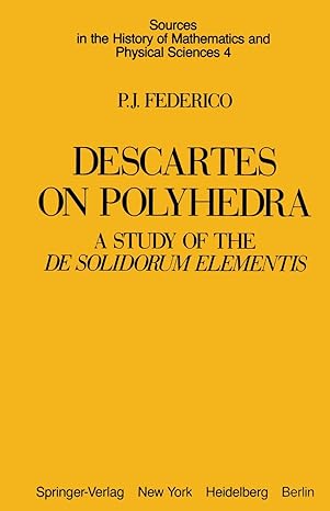 descartes on polyhedra a study of the de solidorum elementis 1st edition p j j federico 1461257611,