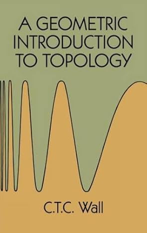 a geometric introduction to topology 1st edition c t c wall 0486678504, 978-0486678504
