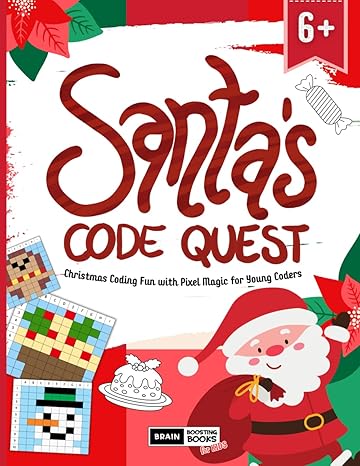 santas code quest christmas coding fun with pixel magic for young coders 1st edition brain boosting books for