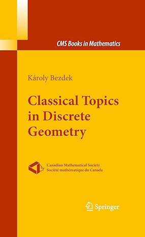 classical topics in discrete geometry 2010th edition karoly bezdek 1461426200, 978-1461426202