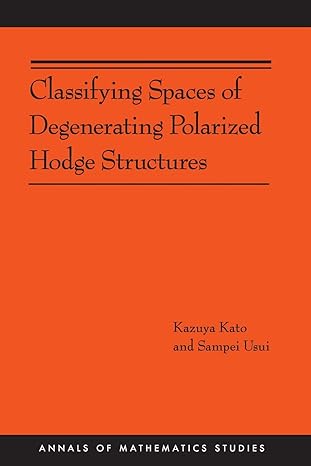 classifying spaces of degenerating polarized hodge structures 1st edition kazuya kato ,sampei usui