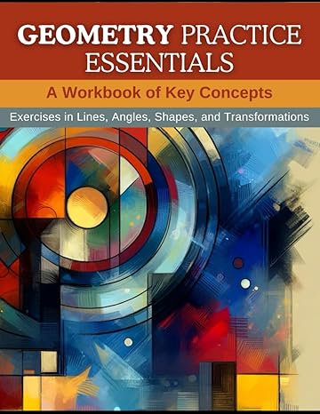 geometry practice essentials a workbook of key concepts exercises in lines angles shapes and transformations