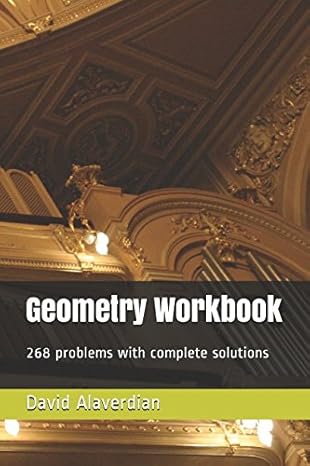 geometry workbook 268 problems with complete solutions 1st edition david alaverdian 1520497504, 978-1520497501