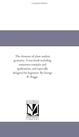 the elements of plane analytic geometry a text book including numerous examples and applications and