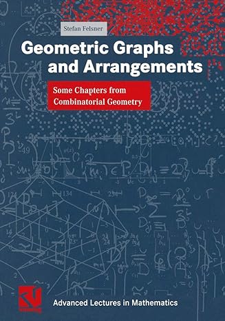 geometric graphs and arrangements some chapters from combinatorial geometry 1st edition stefan felsner