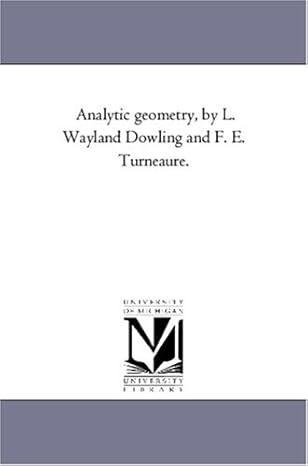 analytic geometry by l wayland dowling and f e turneaure 1st edition michigan historical reprint series