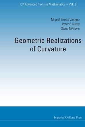 geometric realizations of curvature 1st edition miguel brozos vazquez ,peter b gilkeystana z nikcevic
