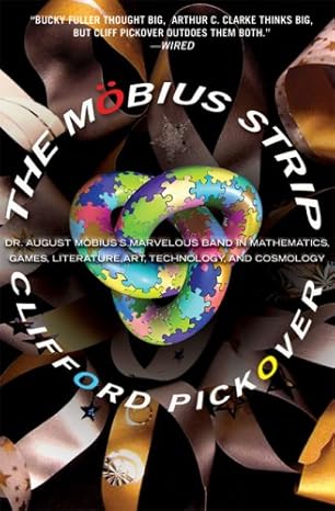 the mobius strip dr august mobiuss marvelous band in mathematics games literature art technology and