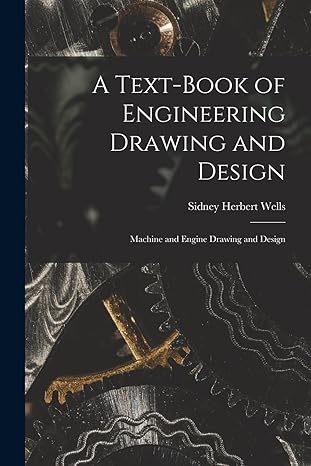 a text book of engineering drawing and design machine and engine drawing and design 1st edition sidney