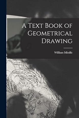 a text book of geometrical drawing 1st edition william minifie 1019087781, 978-1019087787