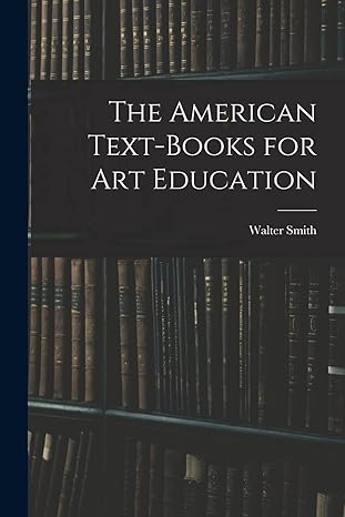 the american text books for art education 1st edition walter smith 1017084300, 978-1017084306