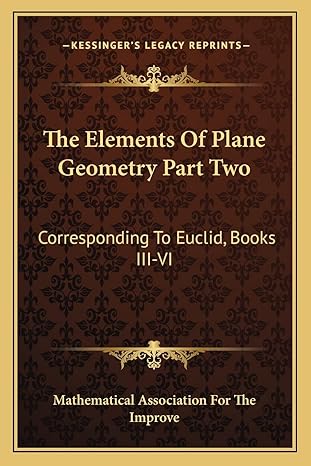 the elements of plane geometry part two corresponding to euclid books iii vi 1st edition mathematical