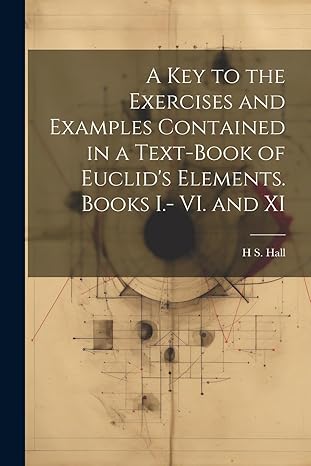 a key to the exercises and examples contained in a text book of euclids elements books i vi and xi 1st